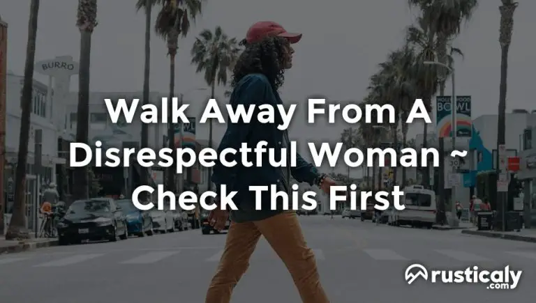 Walk Away From A Disrespectful Woman > Complete Explanation