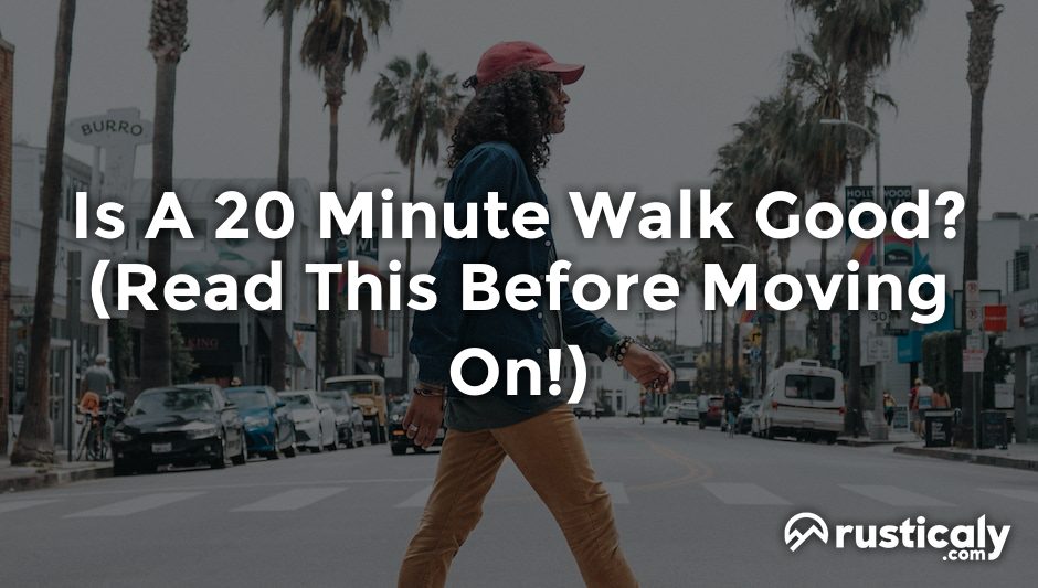 is a 20 minute walk good
