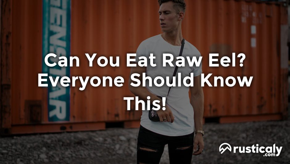 can you eat raw eel