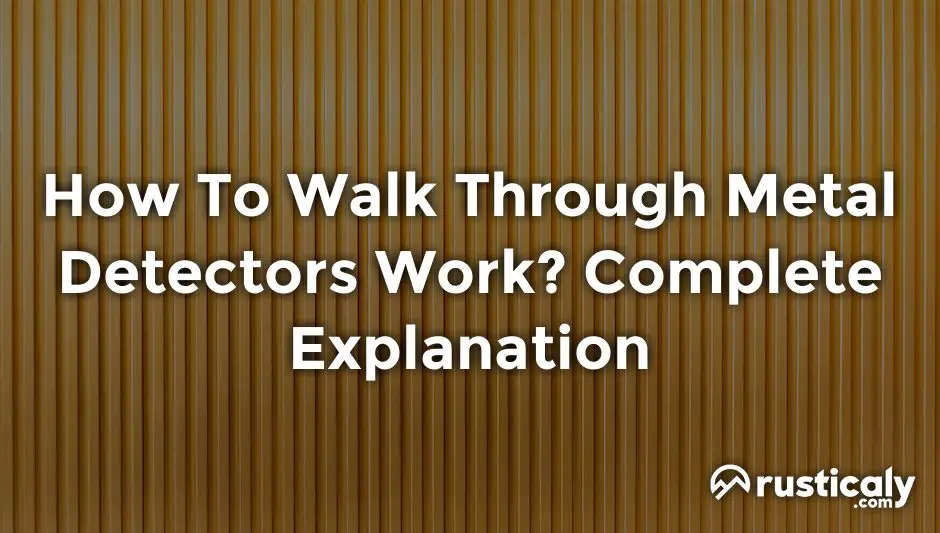 How To Walk Through Metal Detectors Work? (Helpful Examples)