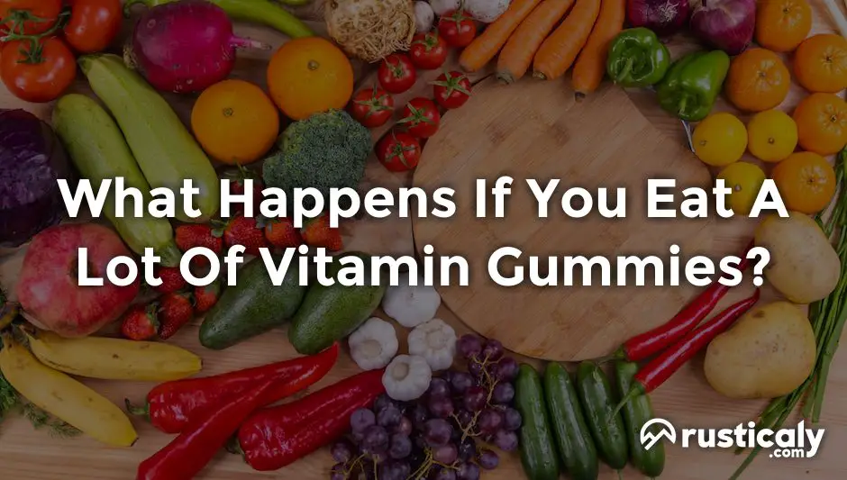 what happens if you eat a lot of vitamin gummies