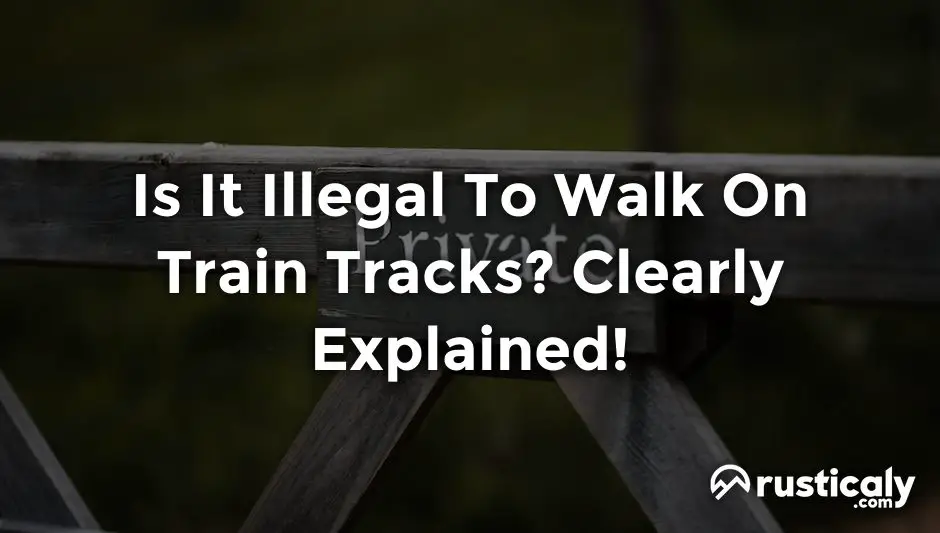 is it illegal to walk on train tracks