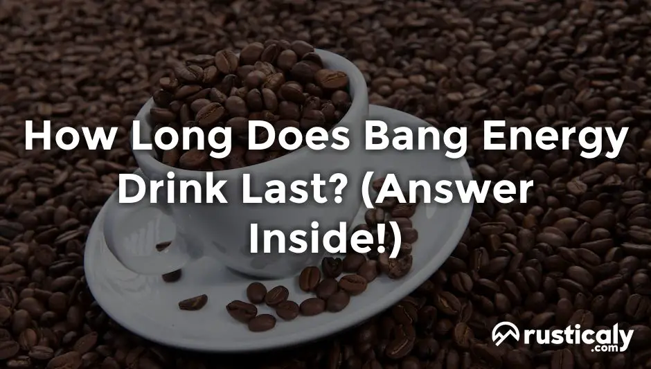 how long does bang energy drink last