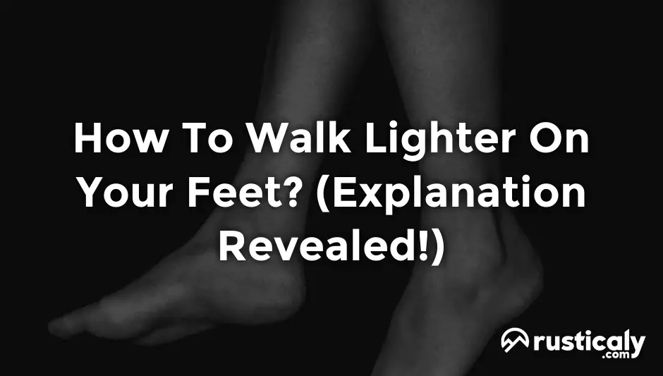 how to walk lighter on your feet