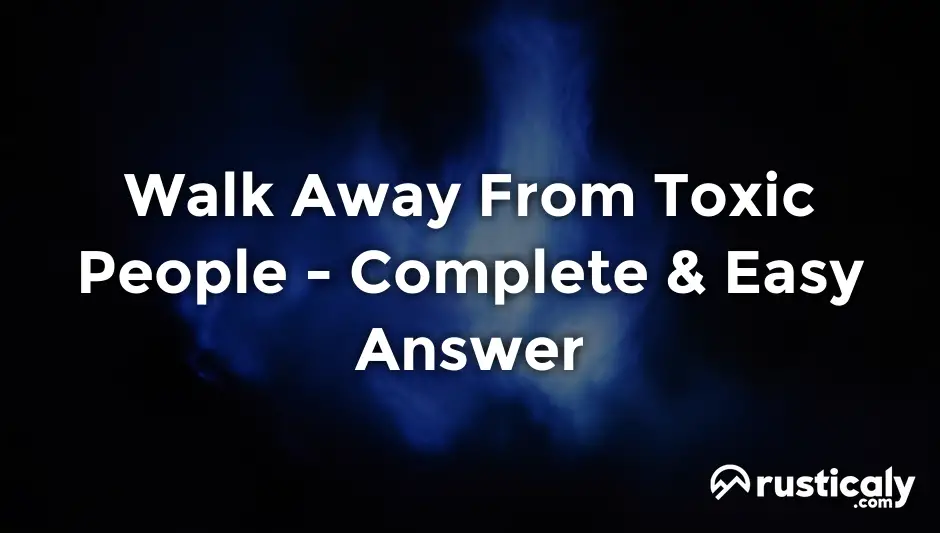 walk away from toxic people