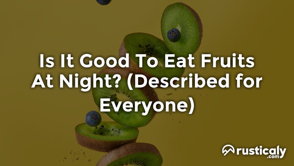 is it good to eat fruits at night