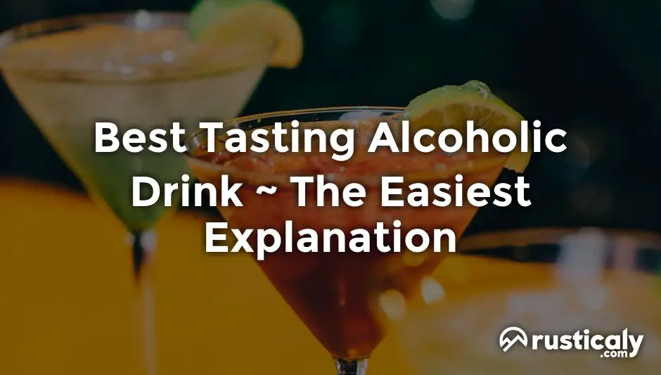Best Tasting Alcoholic Drink • Here's What You Should Know