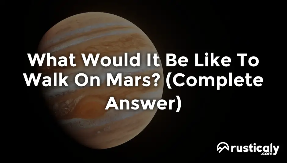 What Would It Be Like To Walk On Mars? (Answer Inside!)