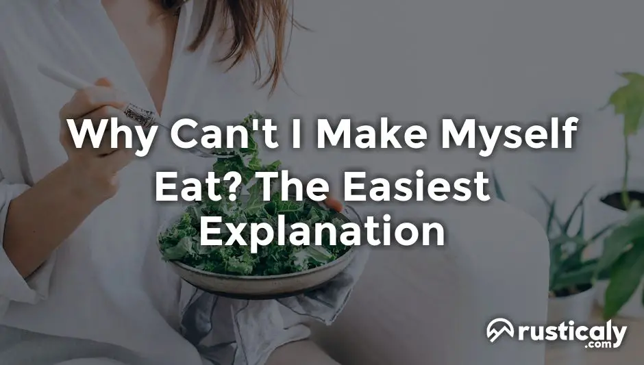 Why Can't I Make Myself Eat? The Easiest Explanation