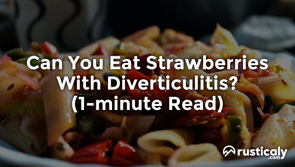 can you eat strawberries with diverticulitis