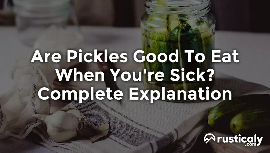 are pickles good to eat when you're sick