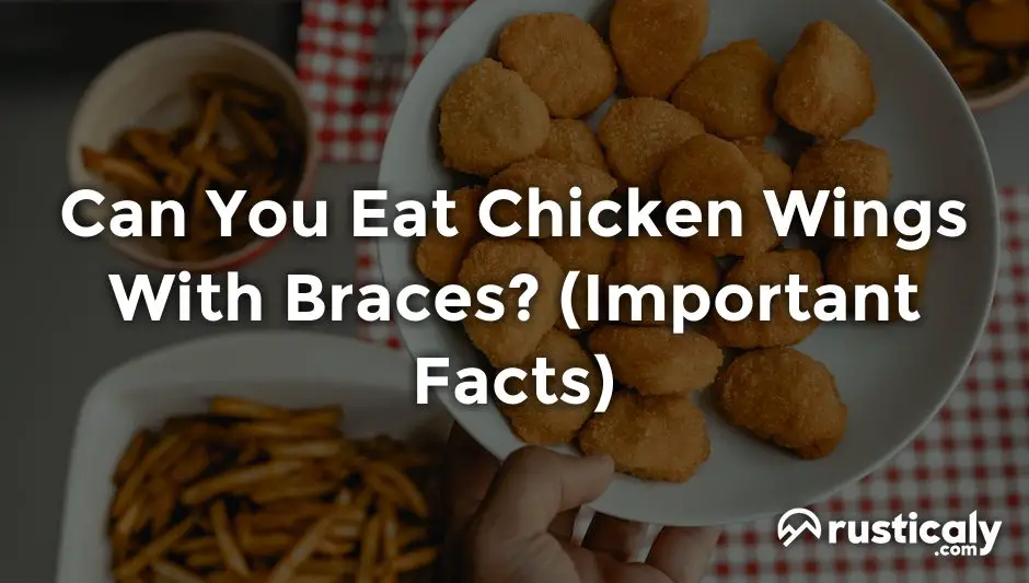 can you eat chicken wings with braces