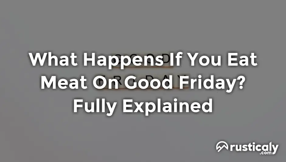 What Happens If You Eat Meat On Good Friday? (Revealed!)