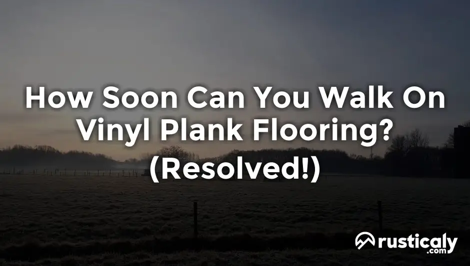how soon can you walk on vinyl plank flooring
