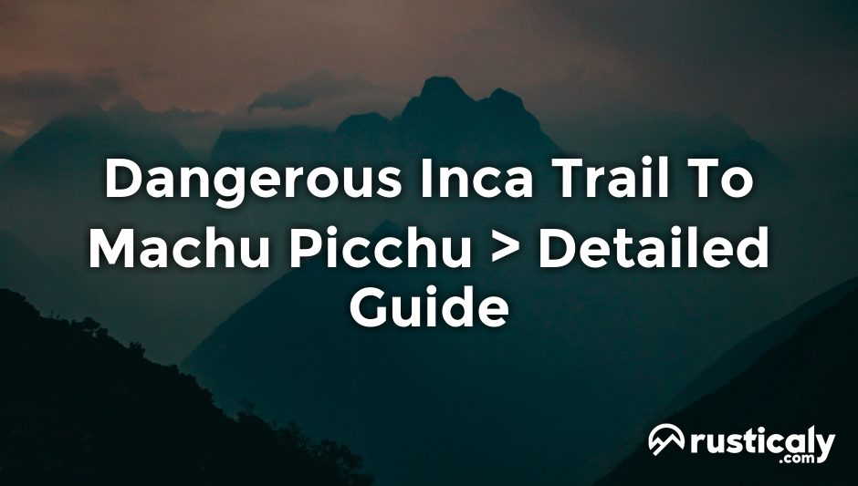 dangerous inca trail to machu picchu