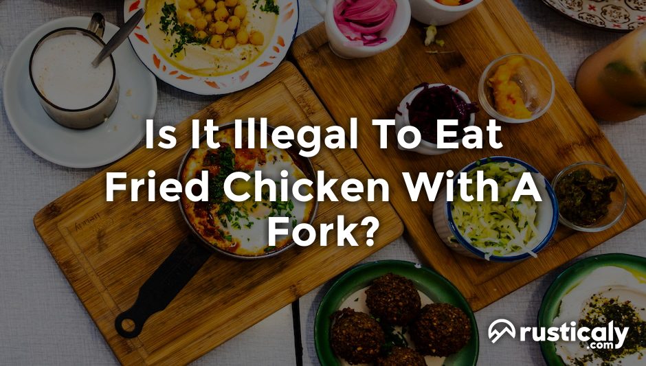is it illegal to eat fried chicken with a fork