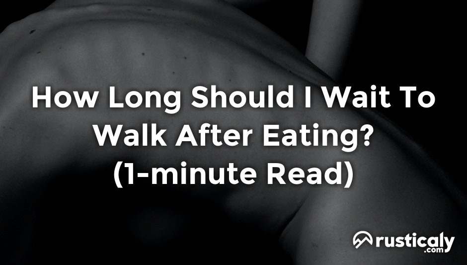 how long should i wait to walk after eating