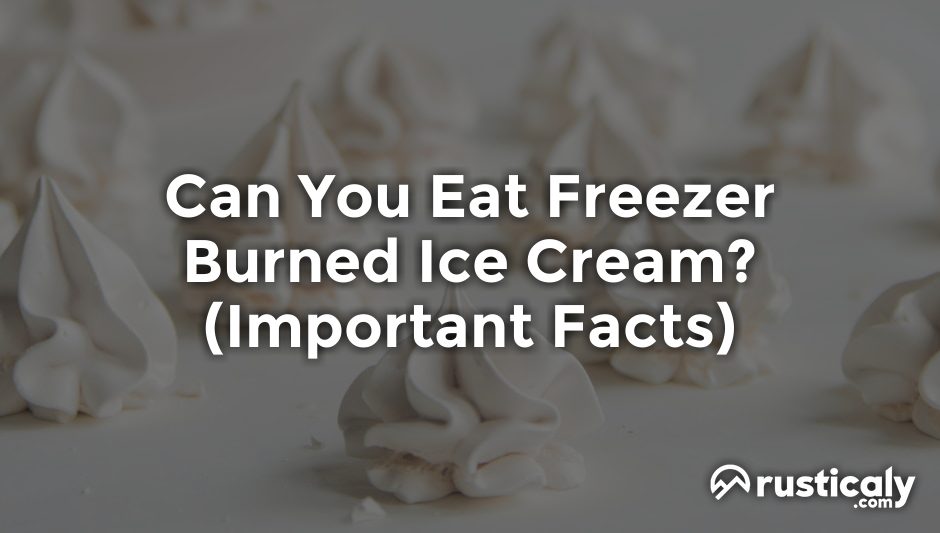 can you eat freezer burned ice cream