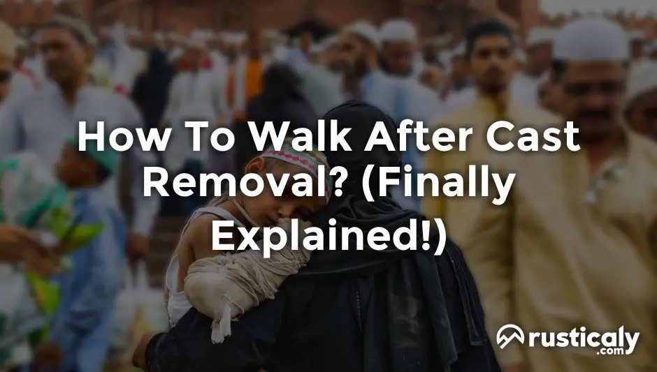 how to walk after cast removal