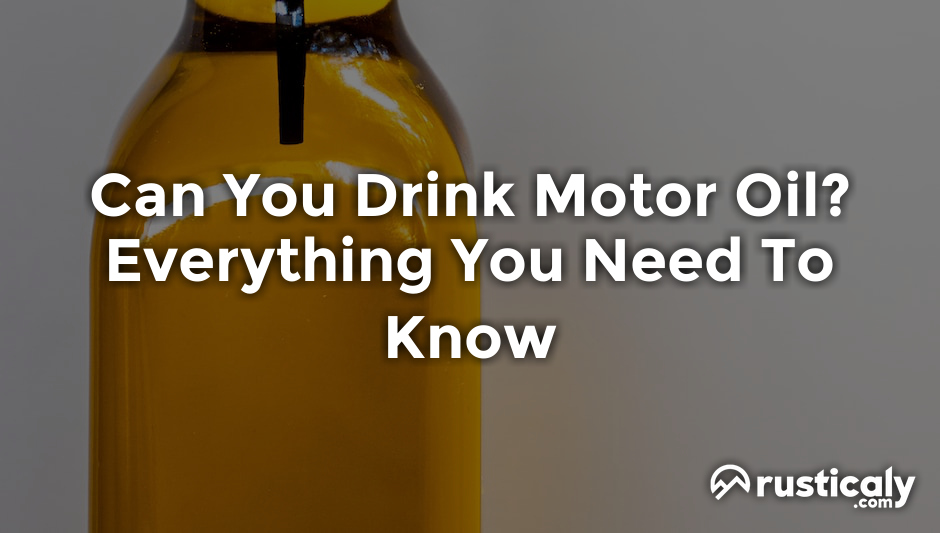 can you drink motor oil