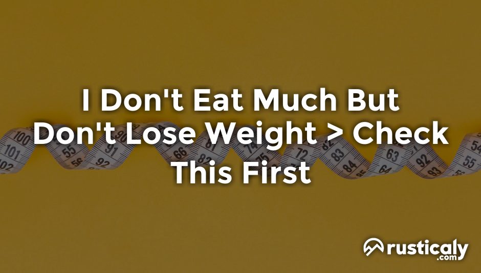 i don't eat much but don't lose weight
