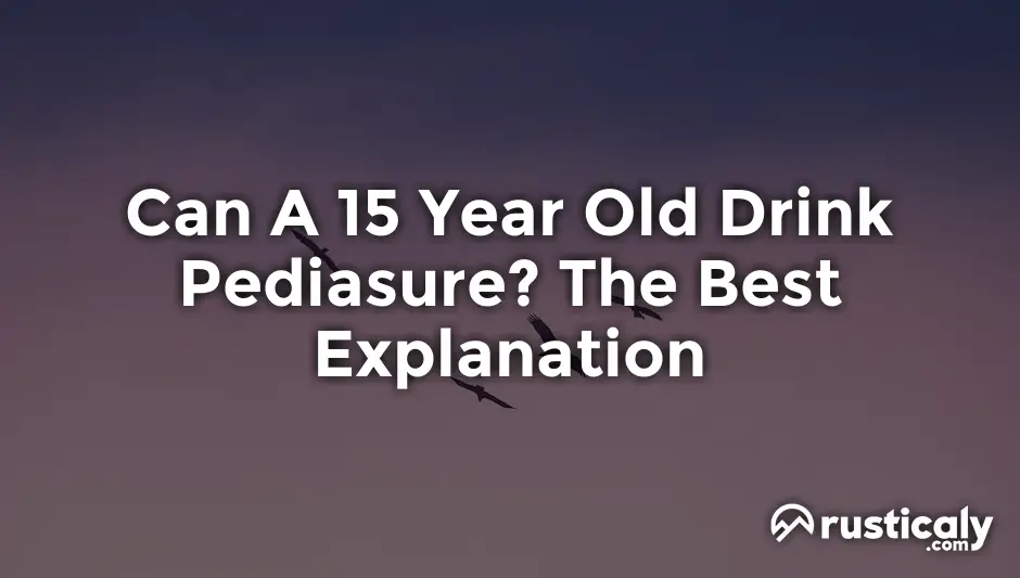 can a 15 year old drink pediasure