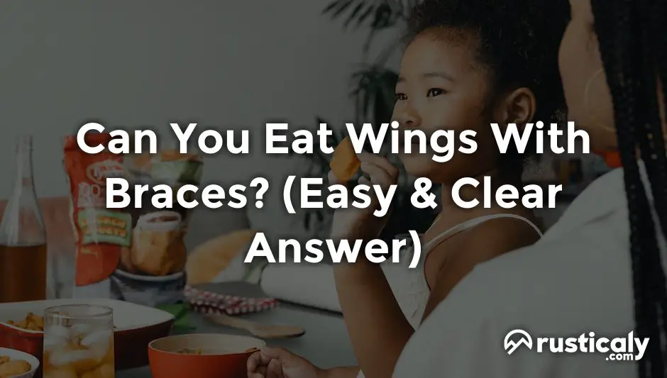 can you eat wings with braces