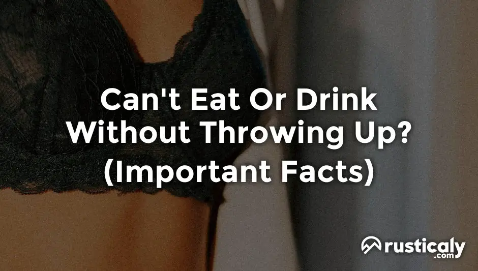 can't eat or drink without throwing up