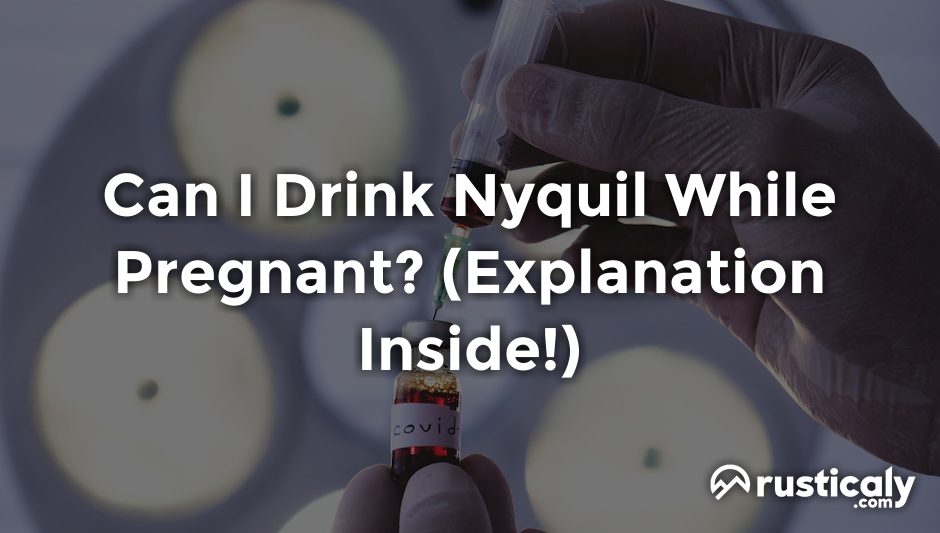 can i drink nyquil while pregnant