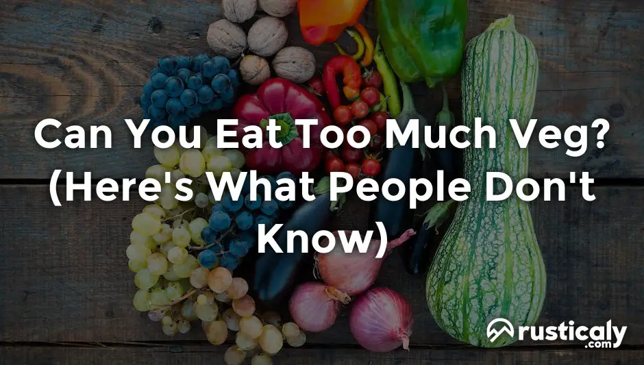 Can You Eat Too Much Veg? & Easy Answer)