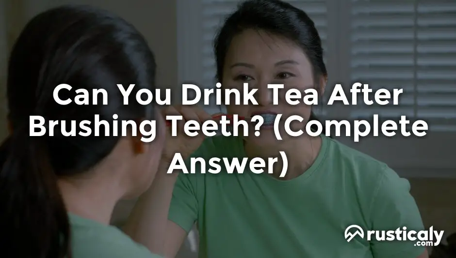 can you drink tea after brushing teeth
