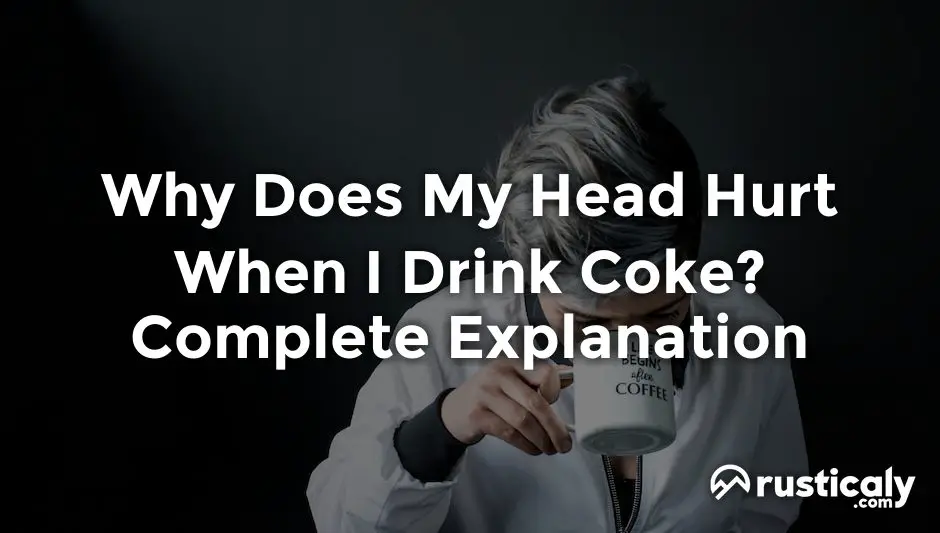 why does my head hurt when i drink coke