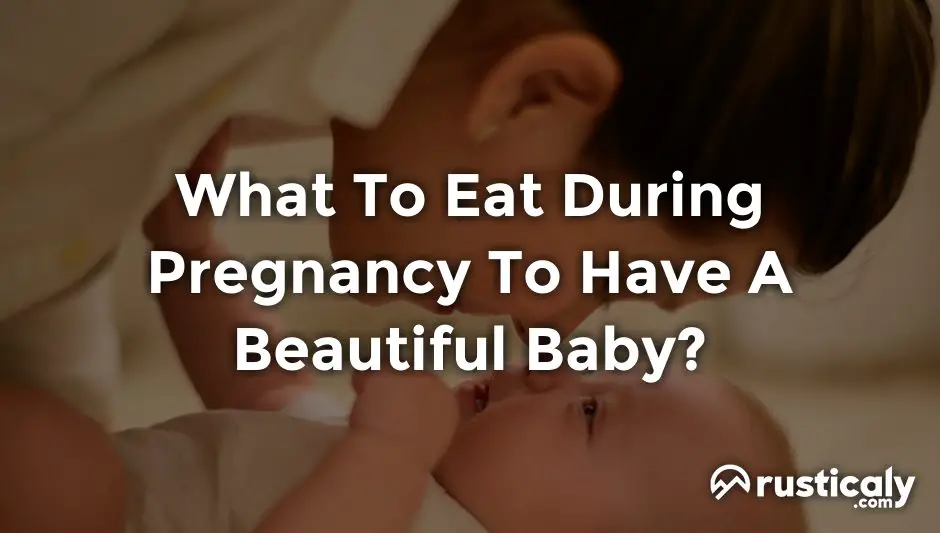 what to eat during pregnancy to have a beautiful baby