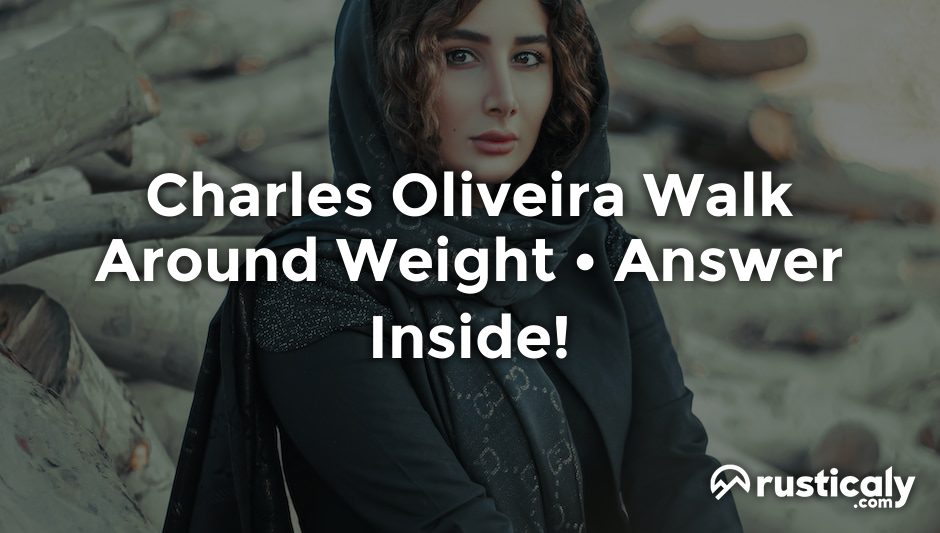 charles oliveira walk around weight