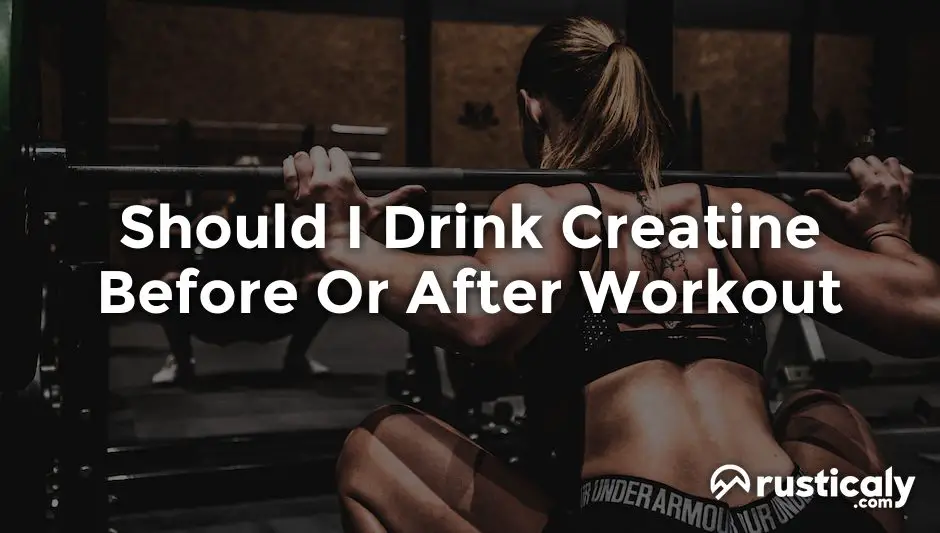 should i drink creatine before or after workout