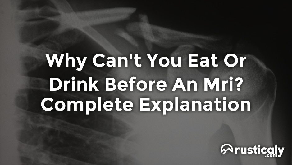 why can't you eat or drink before an mri