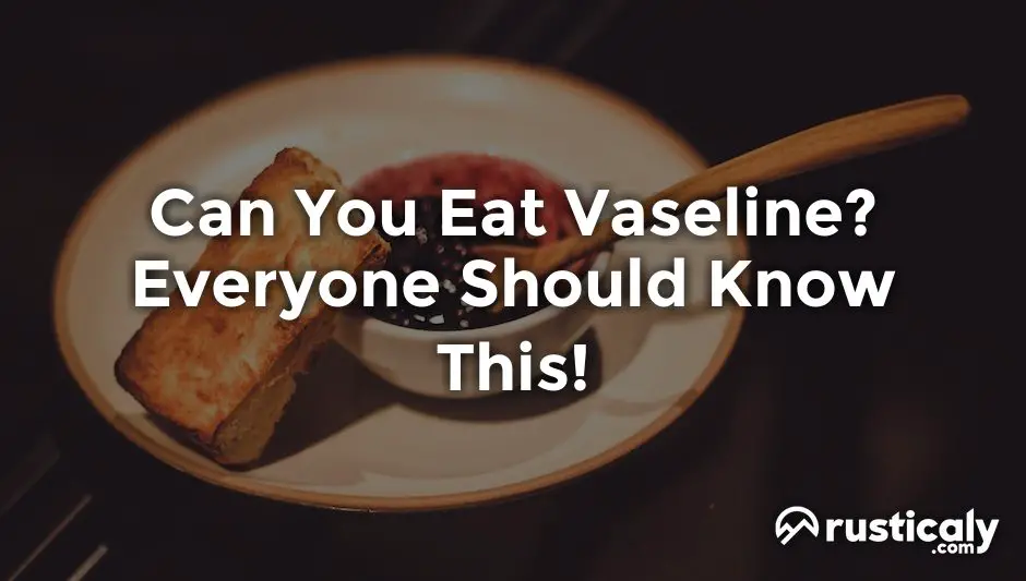 can you eat vaseline