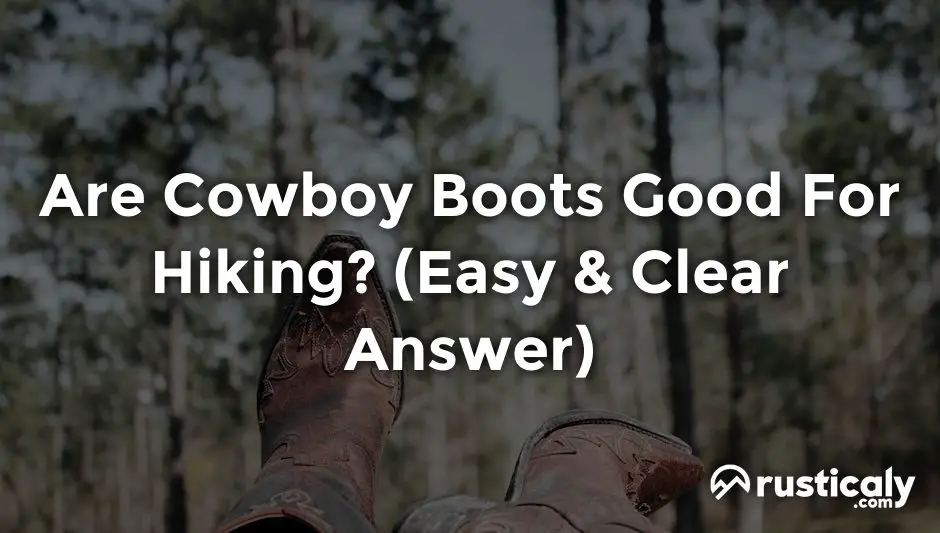 are cowboy boots good for hiking