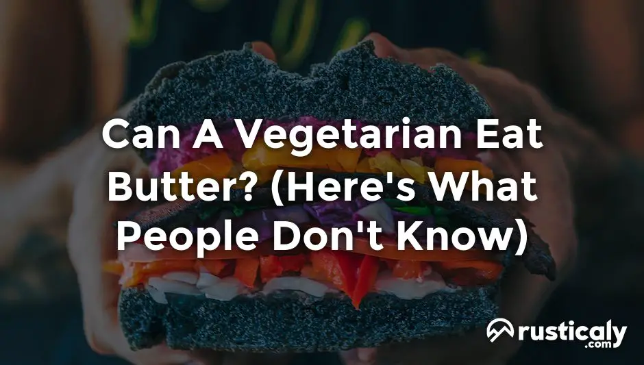 Can A Vegetarian Eat Butter Read This Before Moving On can-a-vegetarian-eat-butter-read-this-before-moving-on