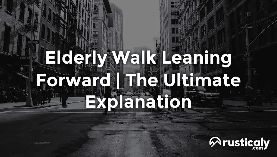 elderly walk leaning forward