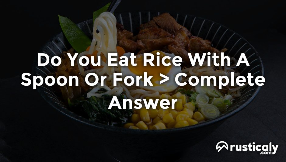 do you eat rice with a spoon or fork