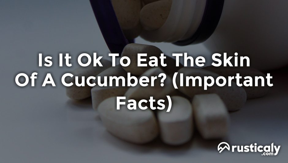 is it ok to eat the skin of a cucumber