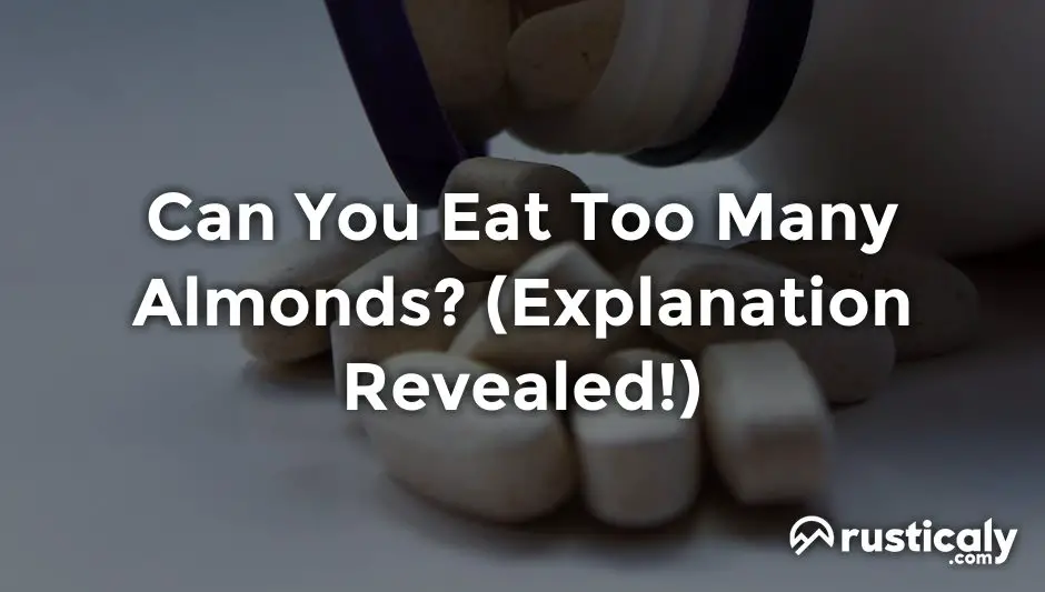 can you eat too many almonds