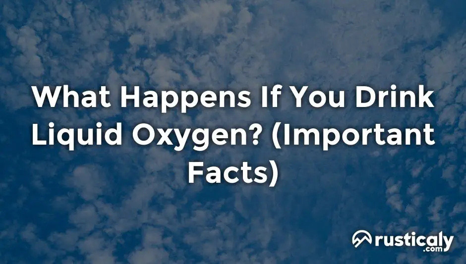 what happens if you drink liquid oxygen