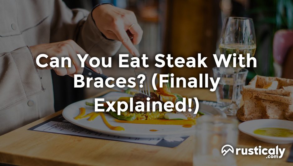 can you eat steak with braces