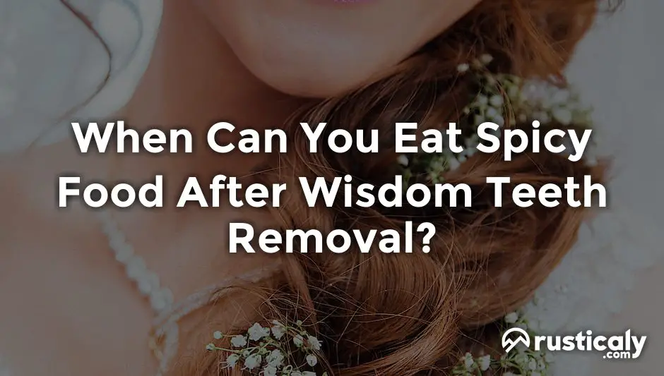 when can you eat spicy food after wisdom teeth removal