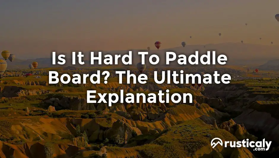 is it hard to paddle board