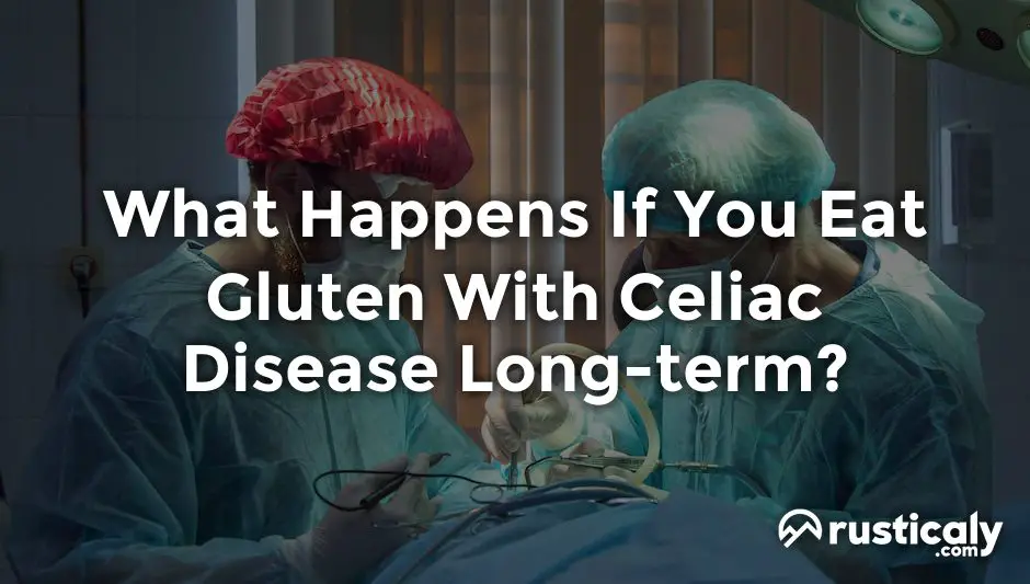what happens if you eat gluten with celiac disease long-term