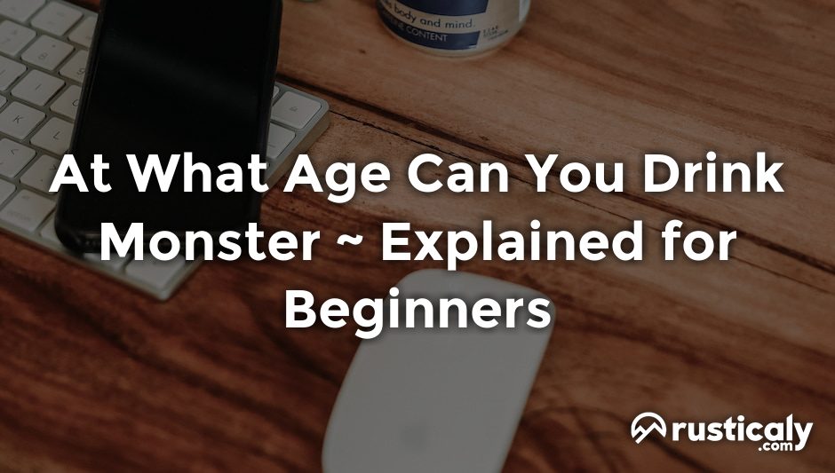 at what age can you drink monster