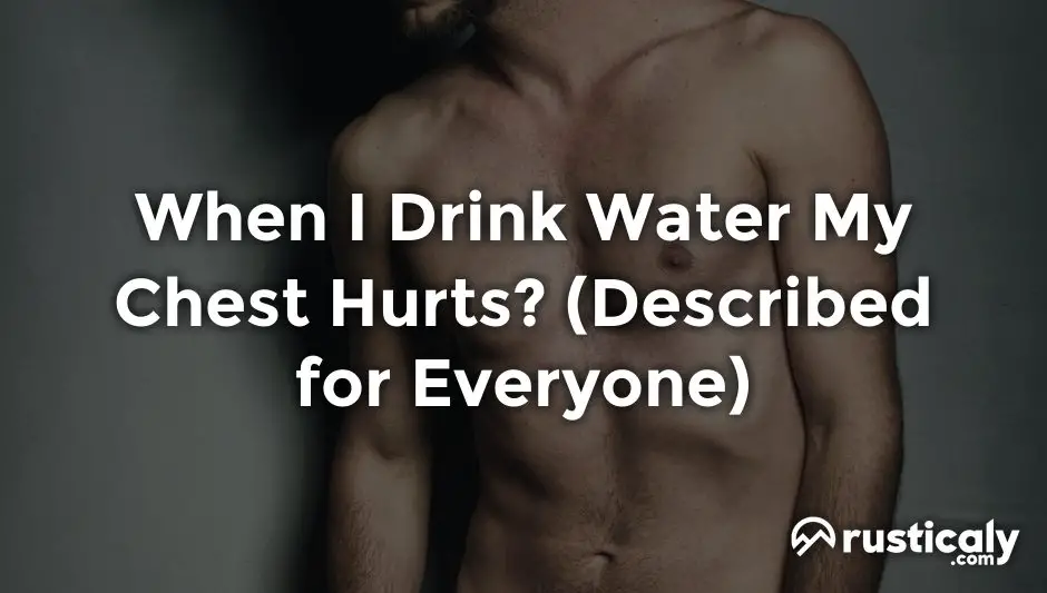 when i drink water my chest hurts